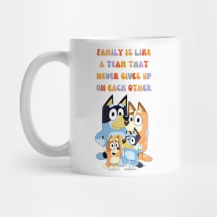 FAMILY IS LIKE A TEAM THAT NEVER GIVES UP ON EACH OTHER Mug